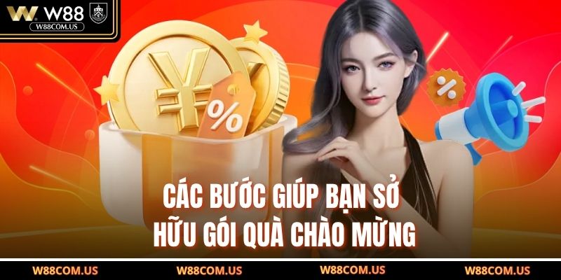 Các bước giúp bạn sở hữu gói quà chào mừng