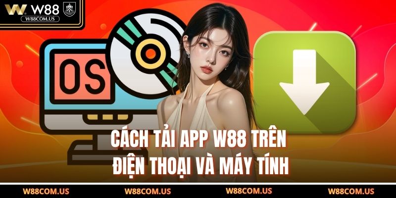 Cách tải app W88 trên điện thoại và máy tính