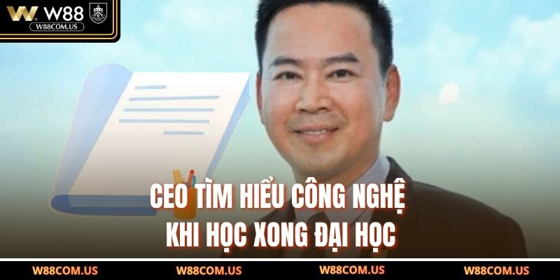 CEO tìm hiểu công nghệ khi học xong đại học