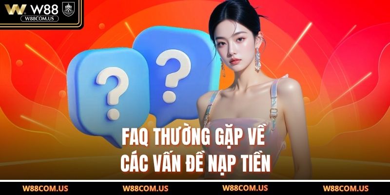 FAQ thường gặp về các vấn đề nạp tiền