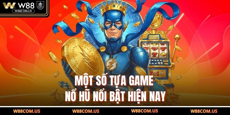 Một số tựa game nổ hũ nổi bật hiện nay