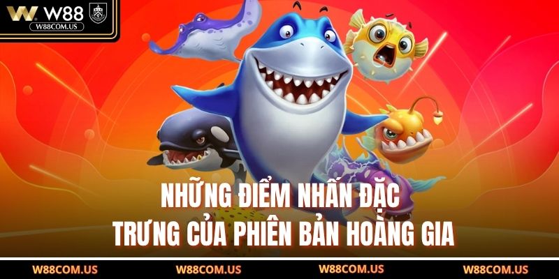 Những điểm nhấn đặc trưng của phiên bản hoàng gia