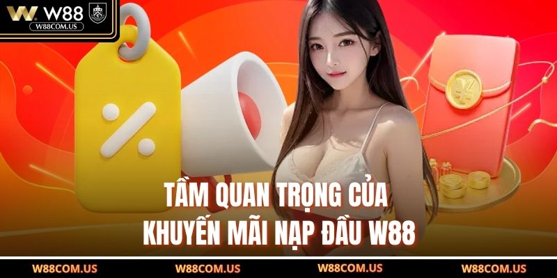 Tầm quan trọng của khuyến mãi nạp đầu W88