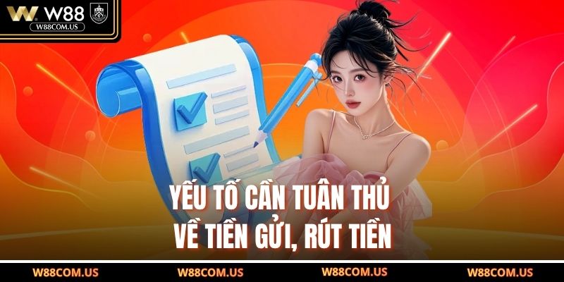 Yếu tố cần tuân thủ về tiền gửi, rút tiền